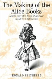 Cover of: The making of the Alice books: Lewis Carroll's uses of earlier children's literature