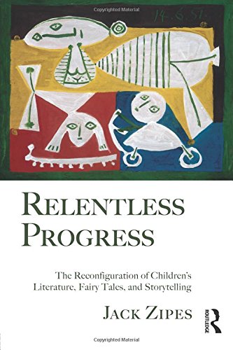 Cover of: Relentless progress: the reconfiguration of children's literature, fairy tales, and storytelling